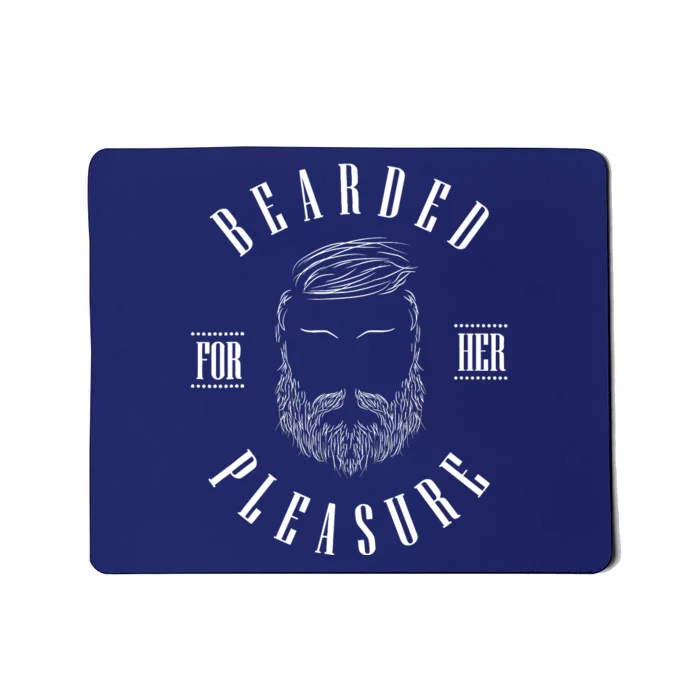 Bearded For Her Pleasure Beard Lover Enthusiast Barber Mousepad