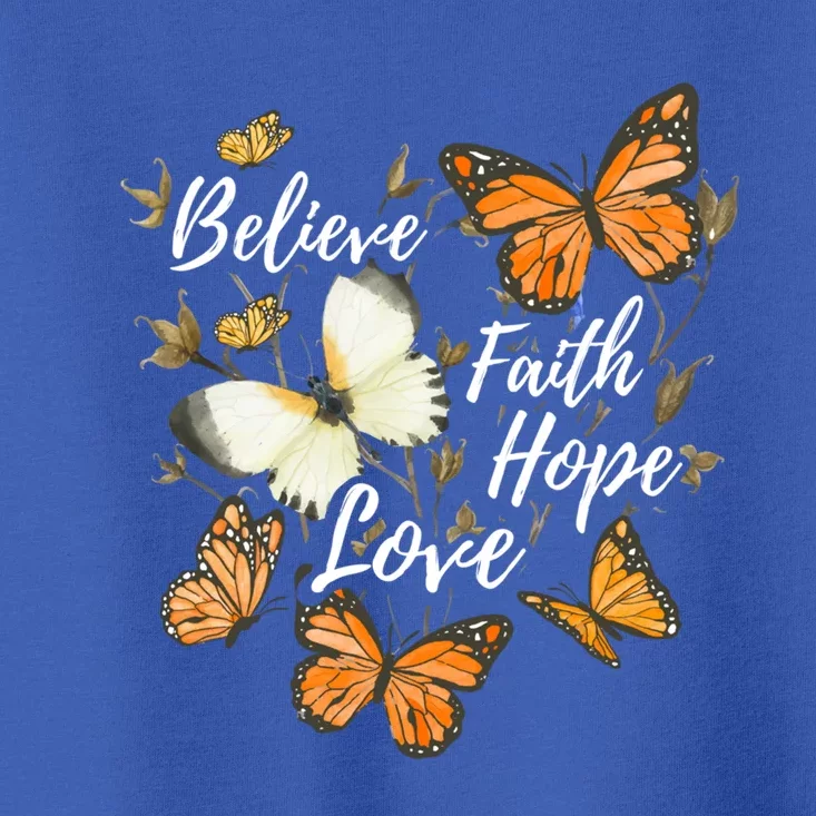 Believe Faith Hope Love Monarch Butterfly Gift Toddler T-Shirt