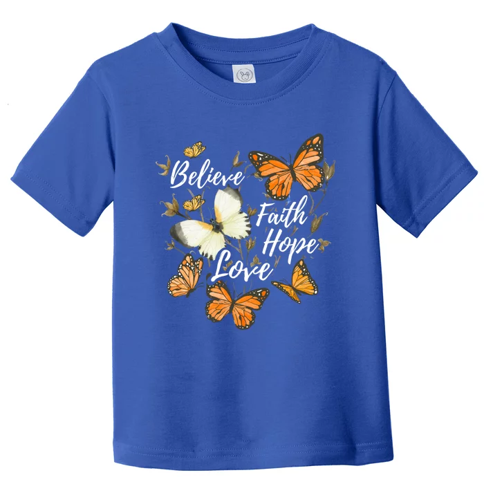 Believe Faith Hope Love Monarch Butterfly Gift Toddler T-Shirt