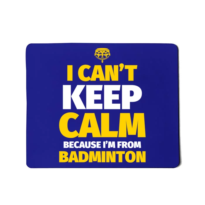 Badminton Funny I CanT Keep Calm IM From Badminton Gift Mousepad