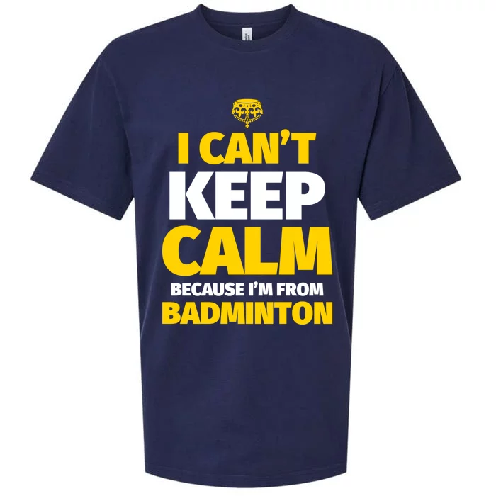 Badminton Funny I CanT Keep Calm IM From Badminton Gift Sueded Cloud Jersey T-Shirt