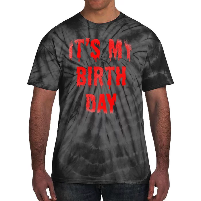 Bday Funny ItS My Birthday For Thriller Horror Movie Lovers Tie-Dye T-Shirt