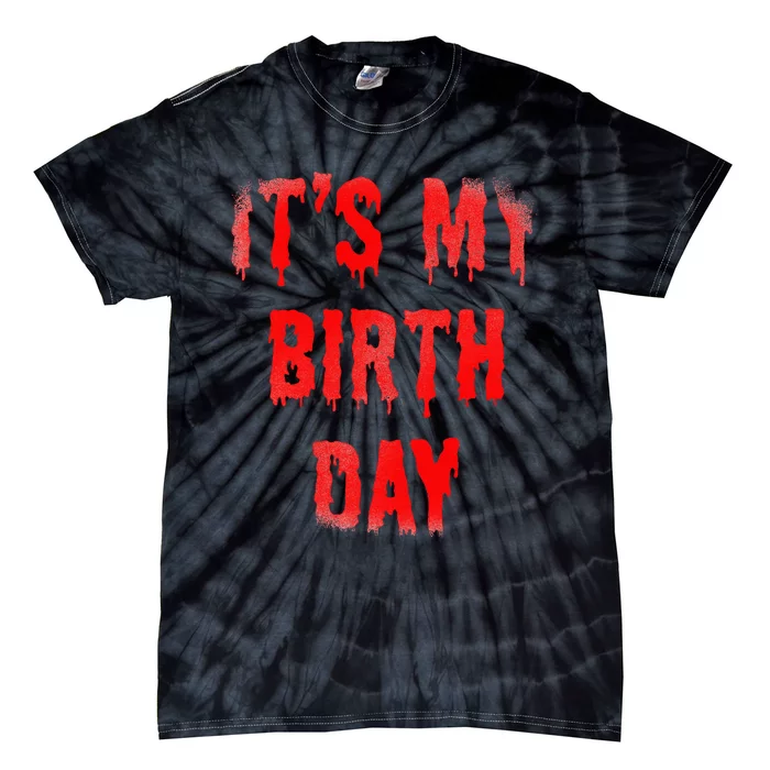 Bday Funny ItS My Birthday For Thriller Horror Movie Lovers Tie-Dye T-Shirt