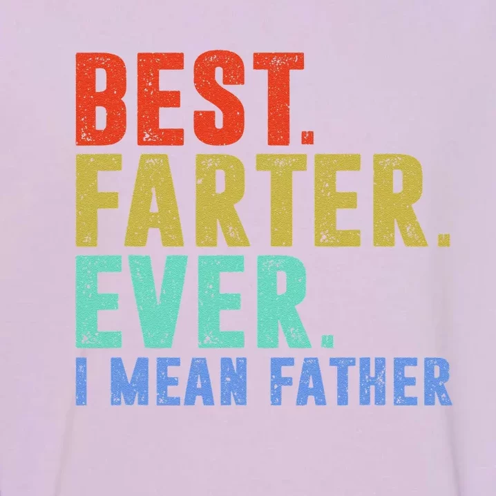 Best Farter I Mean Father Ever Fathers Day Garment-Dyed Sweatshirt