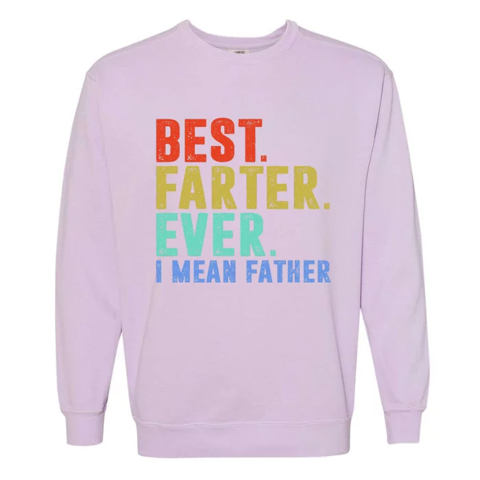 Best Farter I Mean Father Ever Fathers Day Garment-Dyed Sweatshirt