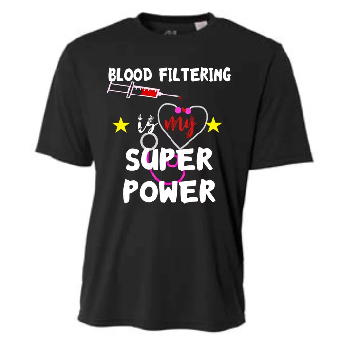 Blood Filtering Is My Super Power Dialysis Nurse Nursing Gift Cooling Performance Crew T-Shirt