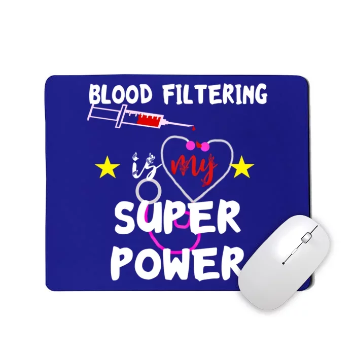 Blood Filtering Is My Super Power Dialysis Nurse Nursing Gift Mousepad