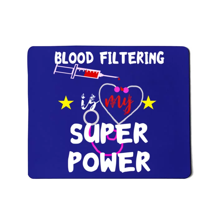 Blood Filtering Is My Super Power Dialysis Nurse Nursing Gift Mousepad