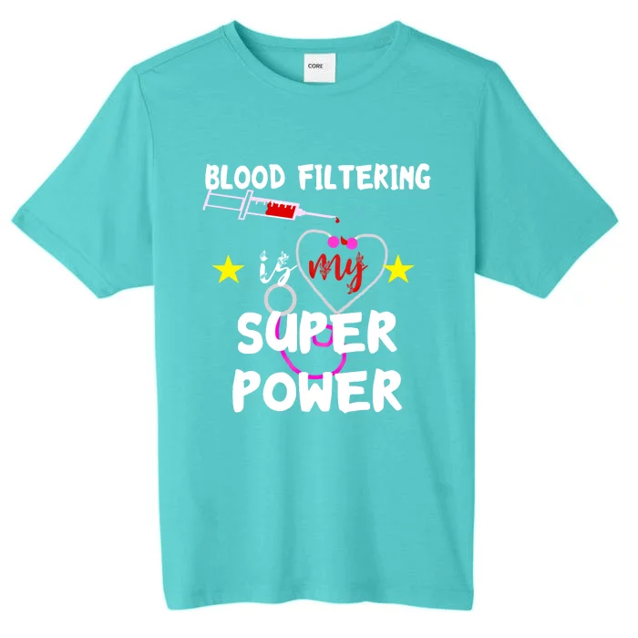 Blood Filtering Is My Super Power Dialysis Nurse Nursing Gift ChromaSoft Performance T-Shirt