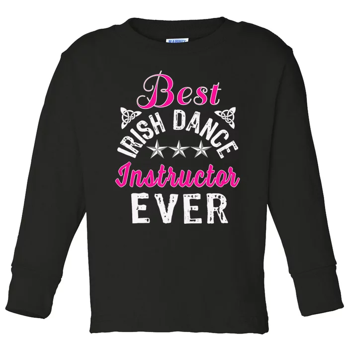 Best Funny Irish Dance Instructor Appreciation Gift Toddler Long Sleeve Shirt