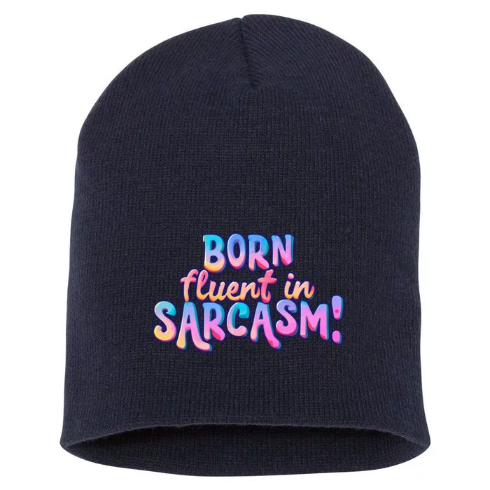 BORN Fluent In SARCASM! Short Acrylic Beanie