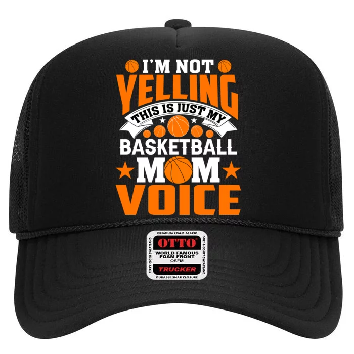 Basketball Funny I'm Not Yelling This Is Just My Basketball Mom Voice High Crown Mesh Trucker Hat