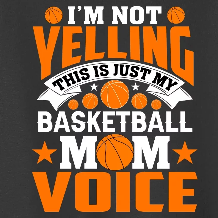 Basketball Funny I'm Not Yelling This Is Just My Basketball Mom Voice Toddler T-Shirt