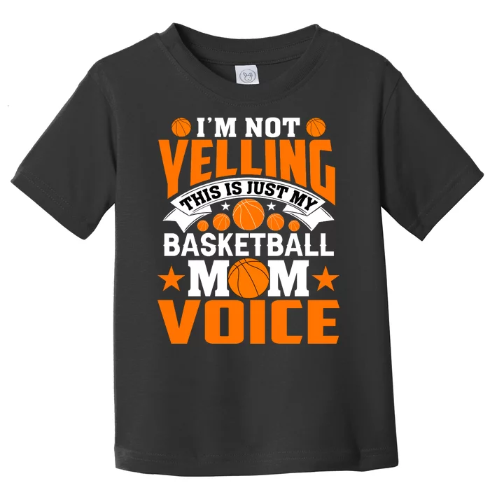 Basketball Funny I'm Not Yelling This Is Just My Basketball Mom Voice Toddler T-Shirt