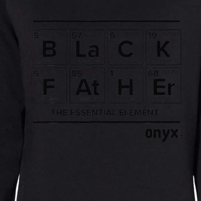 Black Father Is The Essential Element Fathers Day Onyx Womens California Wash Sweatshirt