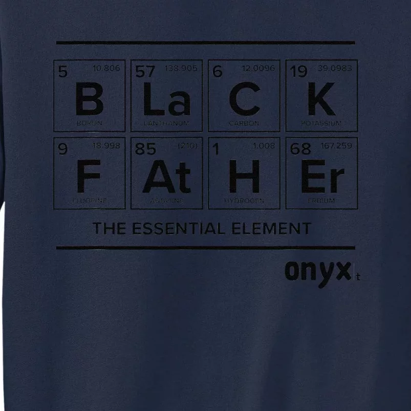 Black Father Is The Essential Element Fathers Day Onyx Tall Sweatshirt