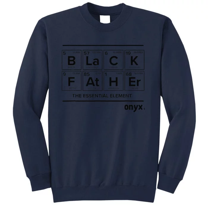 Black Father Is The Essential Element Fathers Day Onyx Tall Sweatshirt