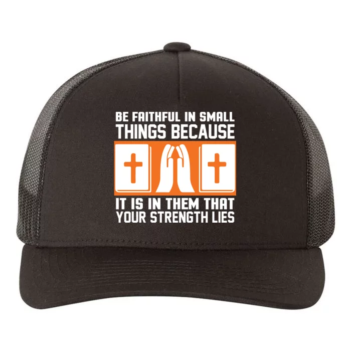 Be Faithful In Small Things Because It Is In Them That Your Strength Lies Yupoong Adult 5-Panel Trucker Hat