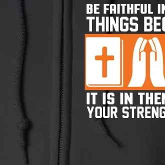 Be Faithful In Small Things Because It Is In Them That Your Strength Lies Full Zip Hoodie