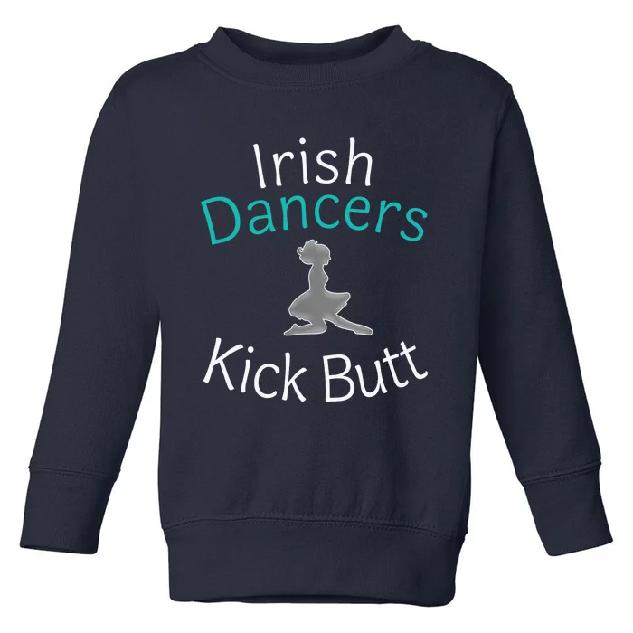 Best Funny Irish Dancers Kick Butt Girl Gift Toddler Sweatshirt