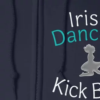 Best Funny Irish Dancers Kick Butt Girl Gift Full Zip Hoodie