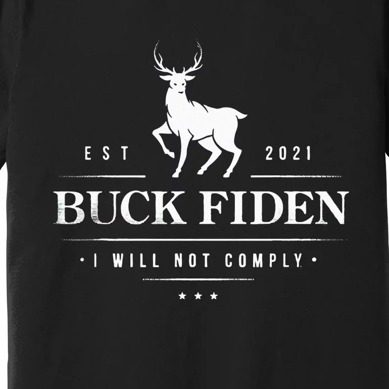 Buck Fiden I Will Not Comply Deer Premium T-Shirt