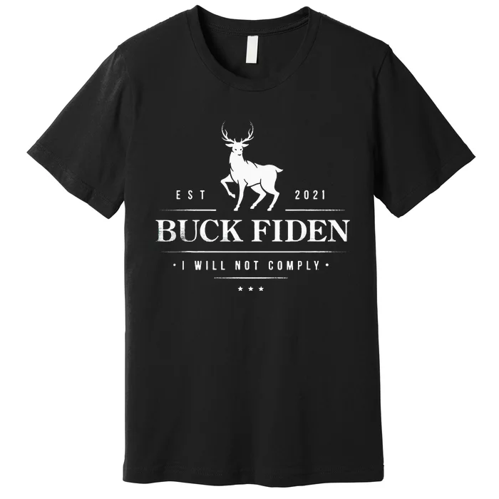 Buck Fiden I Will Not Comply Deer Premium T-Shirt