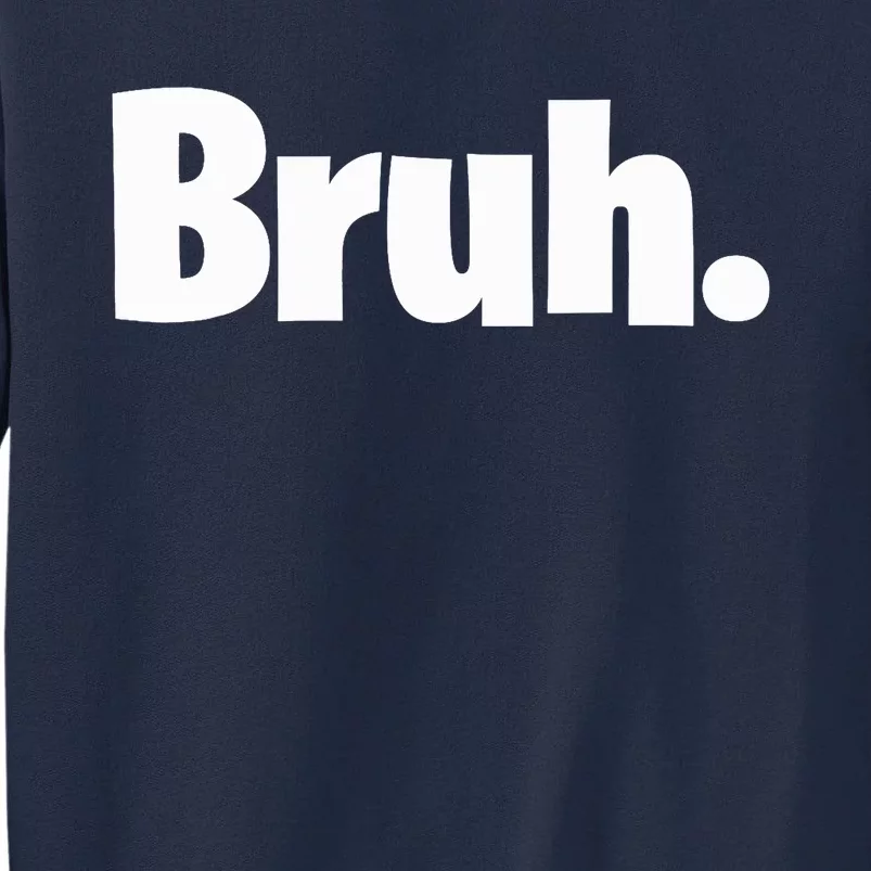 Bruh, Funny, Jokes, Sarcastic Sayings. Tall Sweatshirt