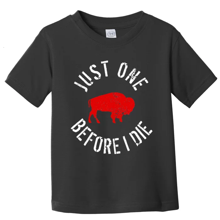 Buffalo Football Just One Before I Die Toddler T-Shirt