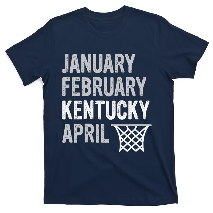 Basketball Fan January February Kentucky April T-Shirt