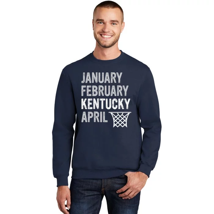 Basketball Fan January February Kentucky April Tall Sweatshirt