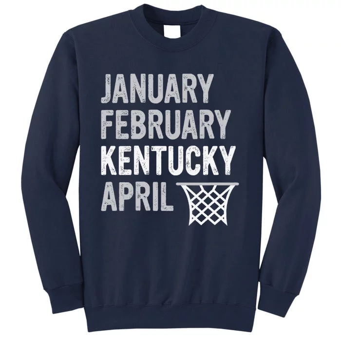 Basketball Fan January February Kentucky April Tall Sweatshirt