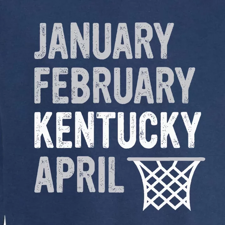 Basketball Fan January February Kentucky April Garment-Dyed Sweatshirt