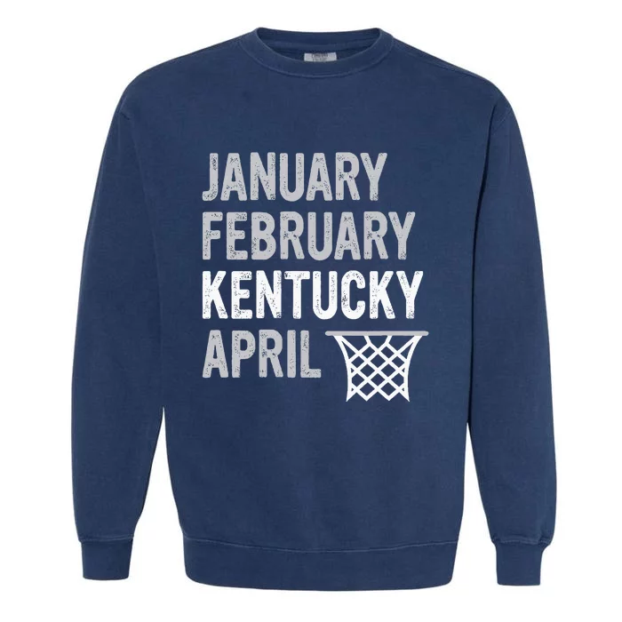 Basketball Fan January February Kentucky April Garment-Dyed Sweatshirt