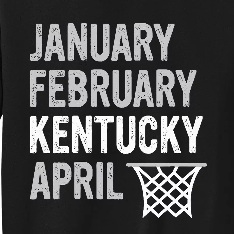 Basketball Fan January February Kentucky April Sweatshirt