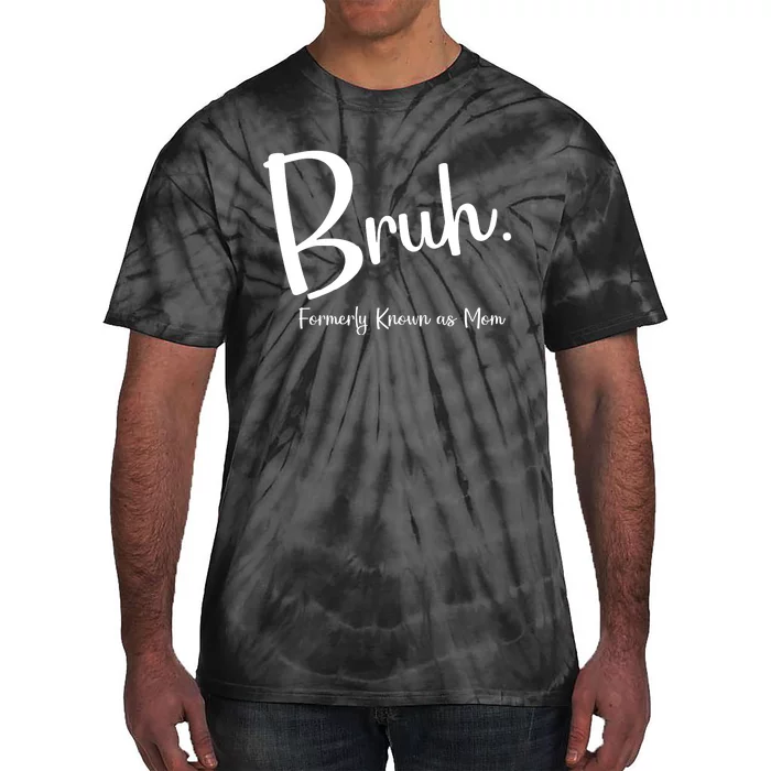 Bruh Formerly Known As Mom Funny Bruh Mom Life Tie-Dye T-Shirt