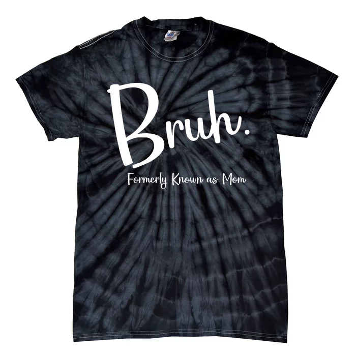 Bruh Formerly Known As Mom Funny Bruh Mom Life Tie-Dye T-Shirt