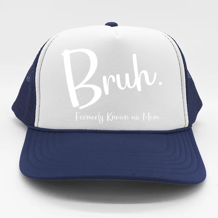 Bruh Formerly Known As Mom Funny Bruh Mom Life Trucker Hat