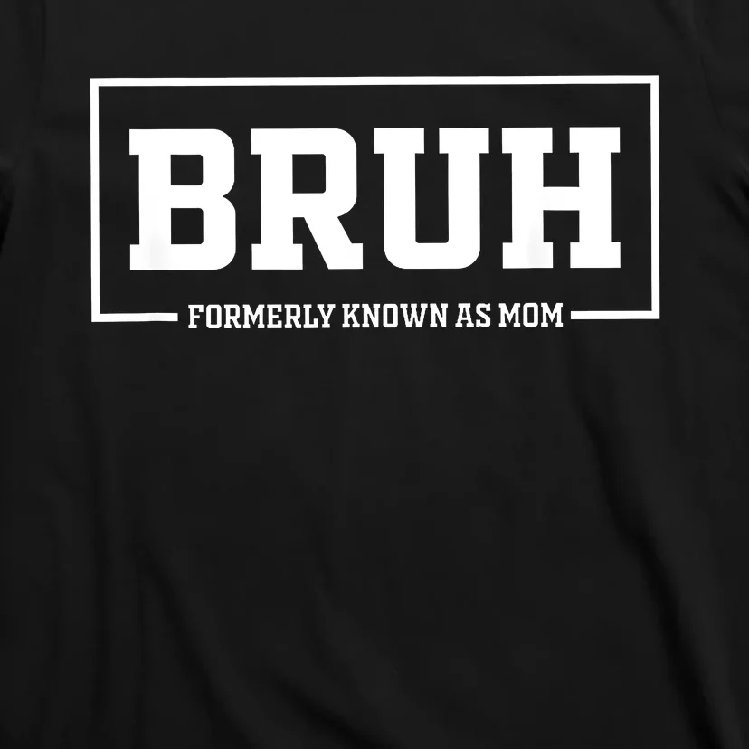 Bruh Formerly Known As Mom Funny Mom Bruh T-Shirt