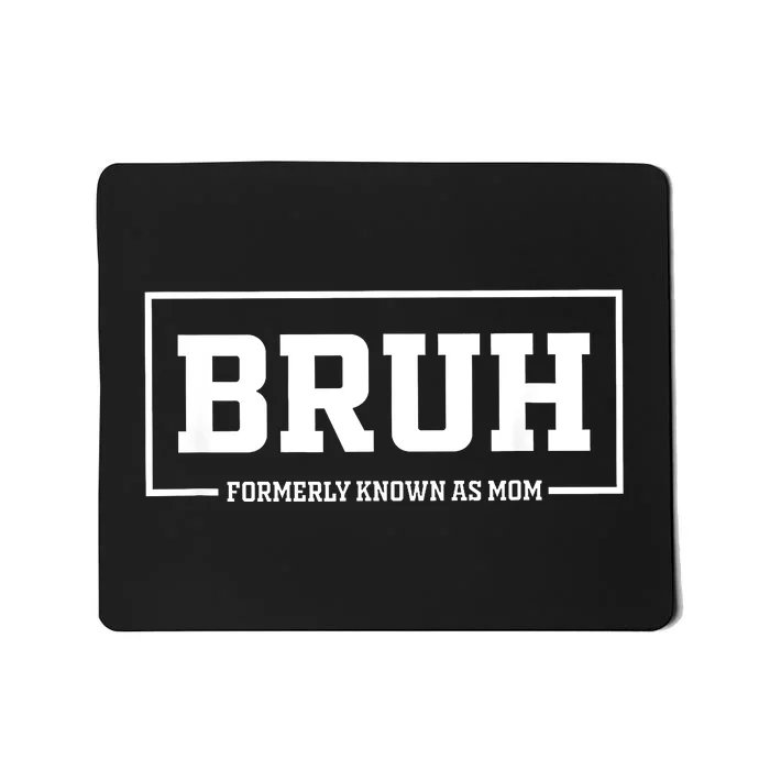 Bruh Formerly Known As Mom Funny Mom Bruh Mousepad