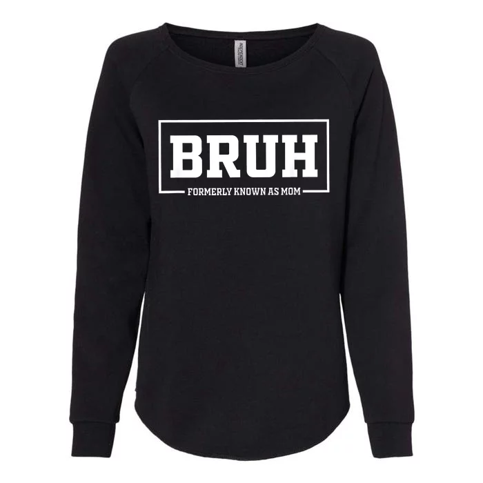 Bruh Formerly Known As Mom Funny Mom Bruh Womens California Wash Sweatshirt