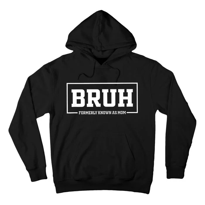 Bruh Formerly Known As Mom Funny Mom Bruh Tall Hoodie