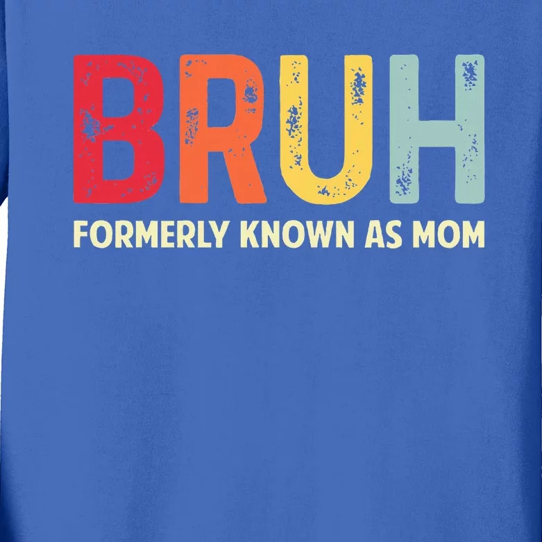 Bruh Formerly Known As Mom MotherS Day Kids Long Sleeve Shirt