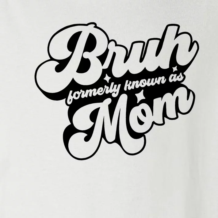 Bruh Formerly Known As Mom Toddler Long Sleeve Shirt