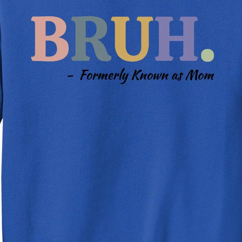 Bruh Formerly Known As Mom Sweatshirt Tall Sweatshirt