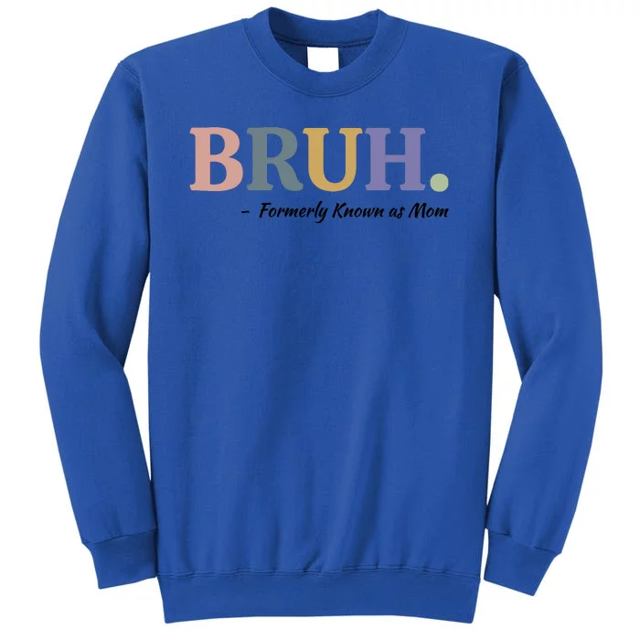 Bruh Formerly Known As Mom Sweatshirt Tall Sweatshirt