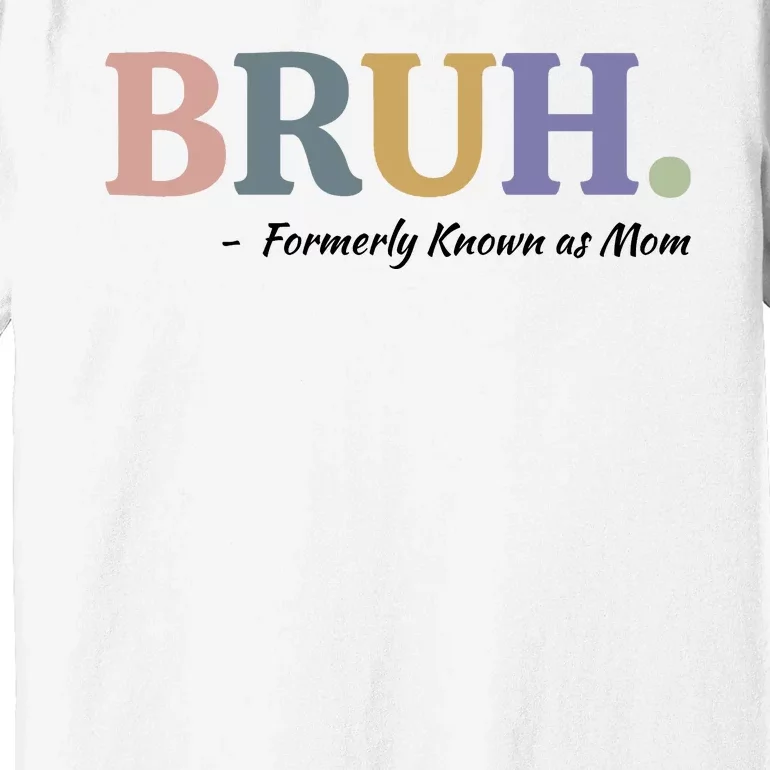 Bruh Formerly Known As Mom Sweatshirt Premium T-Shirt