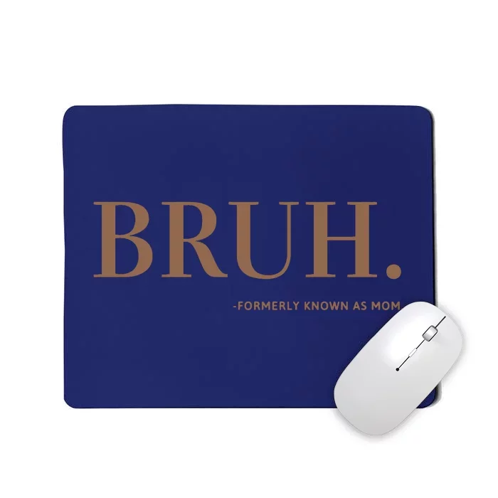 Bruh Formerly Known As Mom Mousepad