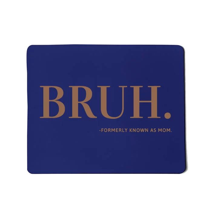 Bruh Formerly Known As Mom Mousepad