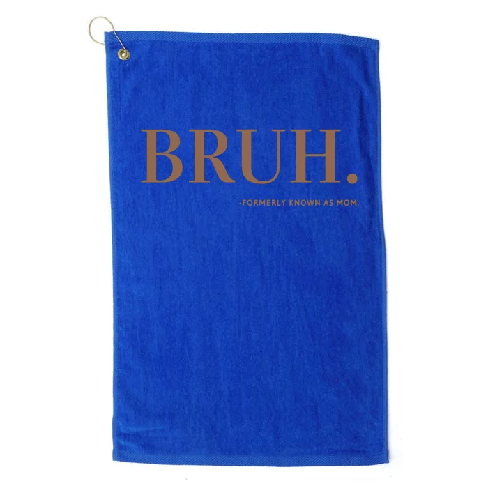 Bruh Formerly Known As Mom Platinum Collection Golf Towel